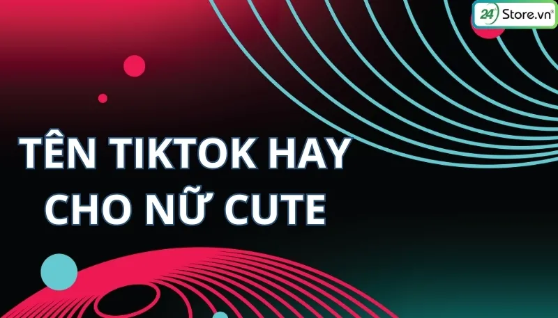 Tên TikTok cute cho nữ